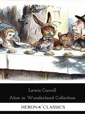 cover image of Alice in Wonderland Collection--All Four Books (Heron Classics)